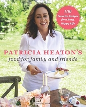 Cover art for Patricia Heaton's Food for Family and Friends: 100 Favorite Recipes for a Busy, Happy Life