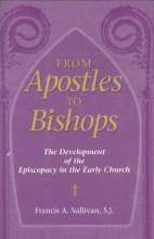 Cover art for From Apostles to Bishops: The Development of the Episcopacy in the Early Church
