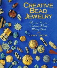 Cover art for Creative Bead Jewelry: Weaving, Looming, Stringing, Wiring, Making Beads