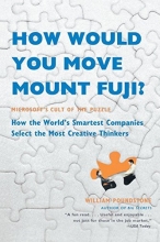 Cover art for How Would You Move Mount Fuji?: Microsoft's Cult of the Puzzle -- How the World's Smartest Companies Select the Most Creative Thinkers