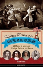 Cover art for Women Heroes of the American Revolution: 20 Stories of Espionage, Sabotage, Defiance, and Rescue (Women of Action)