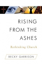 Cover art for Rising from the Ashes: Rethinking Church