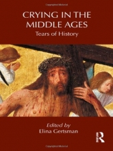 Cover art for Crying in the Middle Ages: Tears of History (Routledge Studies in Medieval Religion and Culture)