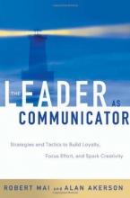 Cover art for The Leader as Communicator: Strategies and Tactics to Build Loyalty, Focus Effort, and Spark Creativity