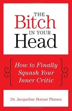 Cover art for The Bitch in Your Head: How to Finally Squash Your Inner Critic