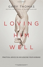 Cover art for Loving Him Well: Practical Advice on Influencing Your Husband