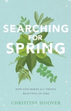 Cover art for Searching for Spring: How God Makes All Things Beautiful in Time