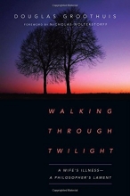 Cover art for Walking Through Twilight: A Wife's Illness--A Philosopher's Lament