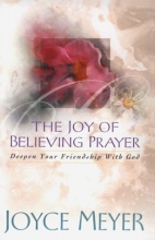Cover art for The Joy of Believing Prayer: Deepen Your Friendship With God