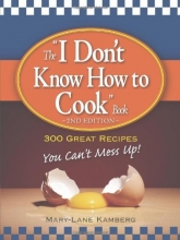 Cover art for The "I Don't Know How to Cook" Book: 300 Great Recipes You Can't Mess Up!