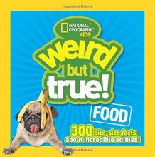 Cover art for Weird But True Food: 300 Bite-size Facts About Incredible Edibles