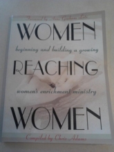 Cover art for Women Reaching Women: Beginning and Building a Growing Women's Enrichment Ministry