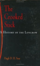 Cover art for The Crooked Stick: A History of the Longbow (Weapons in History)
