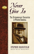 Cover art for Never Give In: The Extraordinary Character of Winston Churchill (Leaders in Action Series)