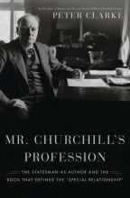 Cover art for Mr. Churchill's Profession: The Statesman as Author and the Book That Defined the "Special Relationship"