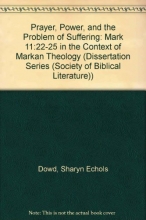 Cover art for Prayer, Power, and the Problem of Suffering: Mark 11:22-25 in the Context of Markan Theology (Society of Biblical Literature, N)
