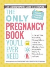 Cover art for The Only Pregnancy Book You'll Ever Need: An Expectant Mom's Guide to Everything