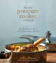 Cover art for The New Pressure Cooker Cookbook: 150 Delicious, Fast, and Nutritious Dishes