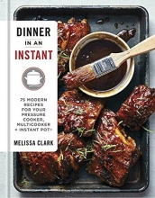 Cover art for Dinner in an Instant: 75 Modern Recipes for Your Pressure Cooker, Multicooker, and Instant Pot