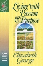 Cover art for Living with Passion and Purpose: Luke (A Woman After God's Own Heart)
