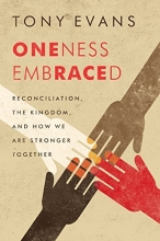 Cover art for Oneness Embraced: Reconciliation, the Kingdom, and How We are Stronger Together