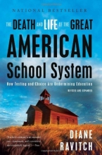 Cover art for The Death and Life of the Great American School System: How Testing and Choice Are Undermining Education