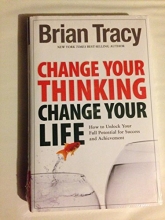 Cover art for Change Your Thinking, Change Your Life: How to Unlock Your Full Potential for Success and Achievement