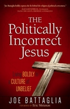 Cover art for The Politically Incorrect Jesus: Living Boldly in a Culture of Unbelief