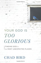 Cover art for Your God Is Too Glorious: Finding God in the Most Unexpected Places