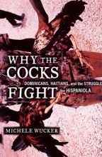 Cover art for Why the Cocks Fight: Dominicans, Haitians, and the Struggle for Hispaniola