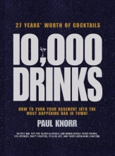 Cover art for 10,000 Drinks: How to Turn Your Basement Into the Most Happening Bar in Town!