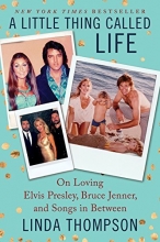 Cover art for A Little Thing Called Life: On Loving Elvis Presley, Bruce Jenner, and Songs in Between
