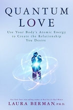 Cover art for Quantum Love: Use Your Body's Atomic Energy to Create the Relationship You Desire