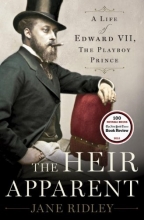 Cover art for The Heir Apparent: A Life of Edward VII, the Playboy Prince