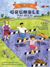 Cover art for What to Do When You Grumble Too Much: A Kid's Guide to Overcoming Negativity (What to Do Guides for Kids)