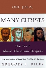 Cover art for One Jesus, Many Christs: The Truth About Christian Origins