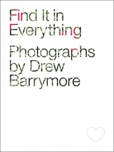 Cover art for Find It in Everything: Photographs by Drew Barrymore