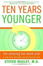Cover art for Ten Years Younger: The Amazing Ten Week Plan to Look Better, Feel Better, and Turn Back the Clock