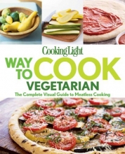 Cover art for Cooking Light Way to Cook Vegetarian: The complete visual guide to Meatless cooking