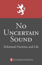 Cover art for No Uncertain Sound: Reformed Doctrine and Life
