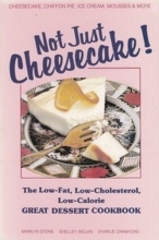 Cover art for Not Just Cheesecake! the Low Fat Low Cholesterol Low Calorie Great Dessert Cookbook