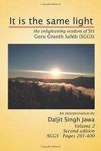 Cover art for It is the same light: The Enlightening Wisdom of Sri Guru Granth Sahib (SGGS) Volume 2: SGGS Pages 201 to 400