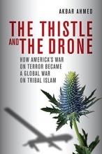 Cover art for The Thistle and the Drone: How America's War on Terror Became a Global War on Tribal Islam