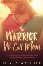 Cover art for The Warrior We Call Mom: An Awakening for the Women Who Shape and Launch the Next Generation