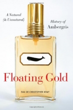 Cover art for Floating Gold: A Natural (and Unnatural) History of Ambergris