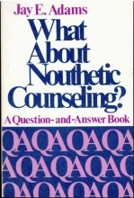 Cover art for What about nouthetic counseling: A question and answer book with history, help and hope for the Christian counselor