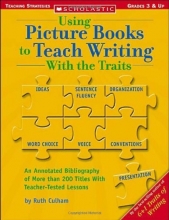 Cover art for Using Picture Books To Teach Writing With The Traits (Scholastic Teaching Strategies, Grades 3 and Up)