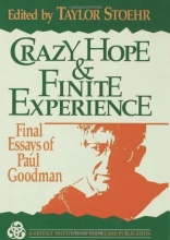 Cover art for Crazy Hope and Finite Experience: Final Essays of Paul Goodman
