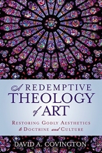 Cover art for A Redemptive Theology of Art: Restoring Godly Aesthetics to Doctrine and Culture