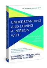 Cover art for Understanding and Loving a Person with Post-traumatic Stress Disorder: Biblical and Practical Wisdom to Build Empathy, Preserve Boundaries, and Show Compassion (The Arterburn Wellness Series)